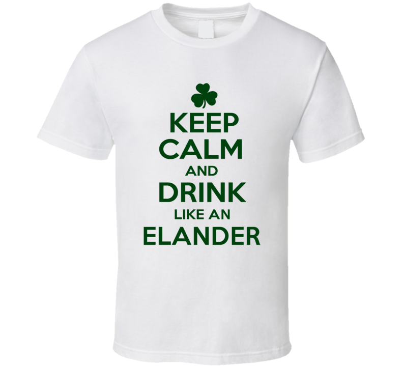 Keep Calm And Drink Like  An Elander Irish T Shirt
