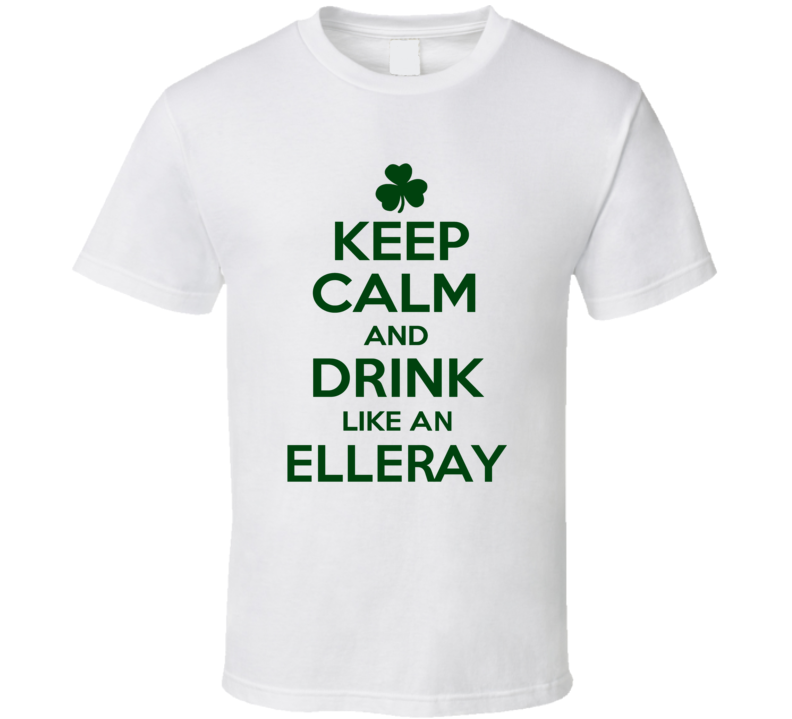 Keep Calm And Drink Like  An Elleray Irish T Shirt