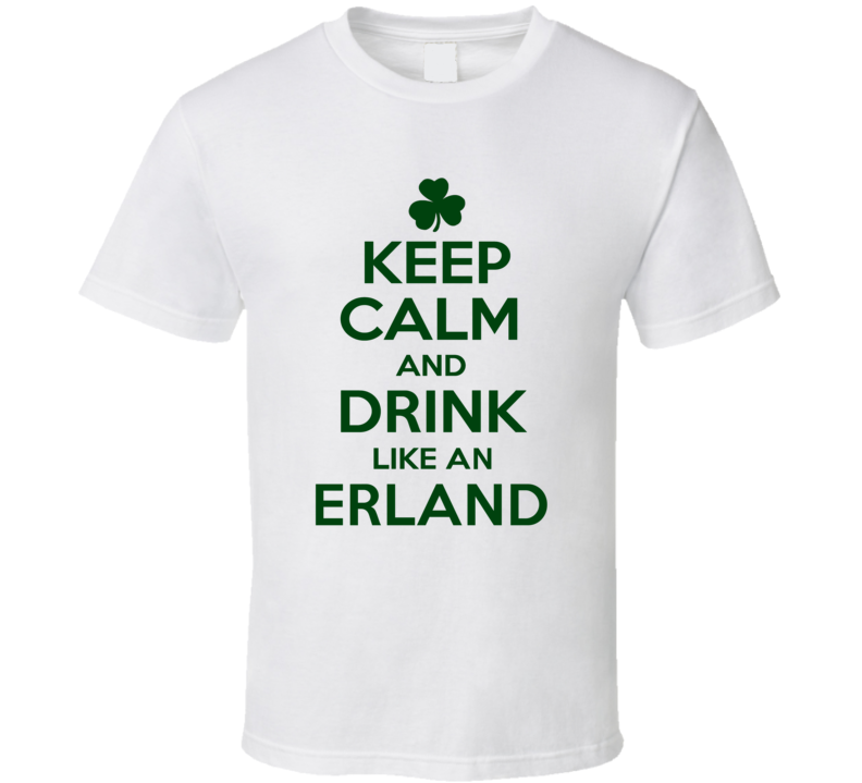 Keep Calm And Drink Like  An Erland Irish T Shirt