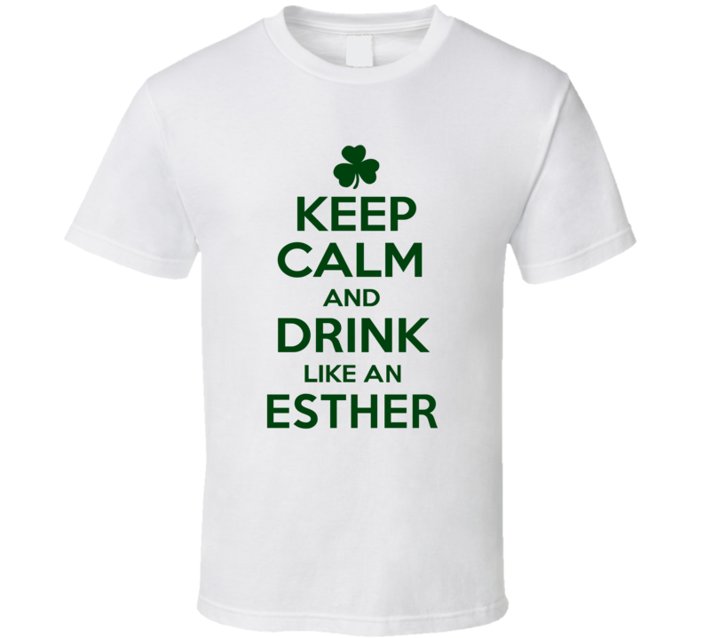 Keep Calm And Drink Like  An Esther Irish T Shirt
