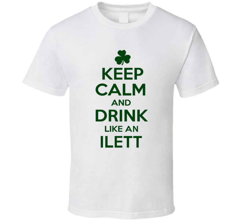 Keep Calm And Drink Like  An Ilett Irish T Shirt