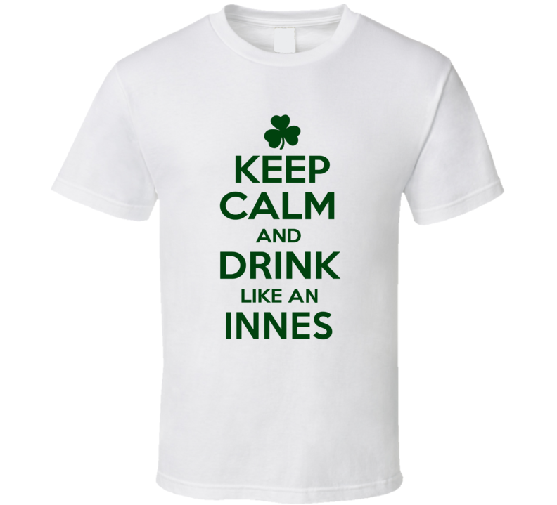 Keep Calm And Drink Like  An Innes Irish T Shirt