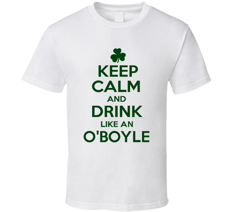 Keep Calm And Drink Like  An O'Boyle Irish T Shirt