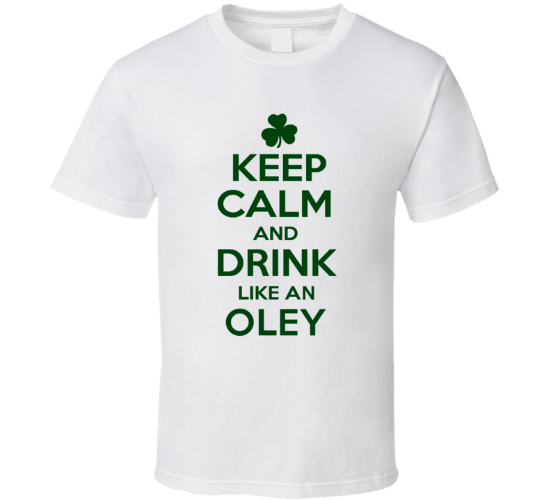 Keep Calm And Drink Like  An Oley Irish T Shirt