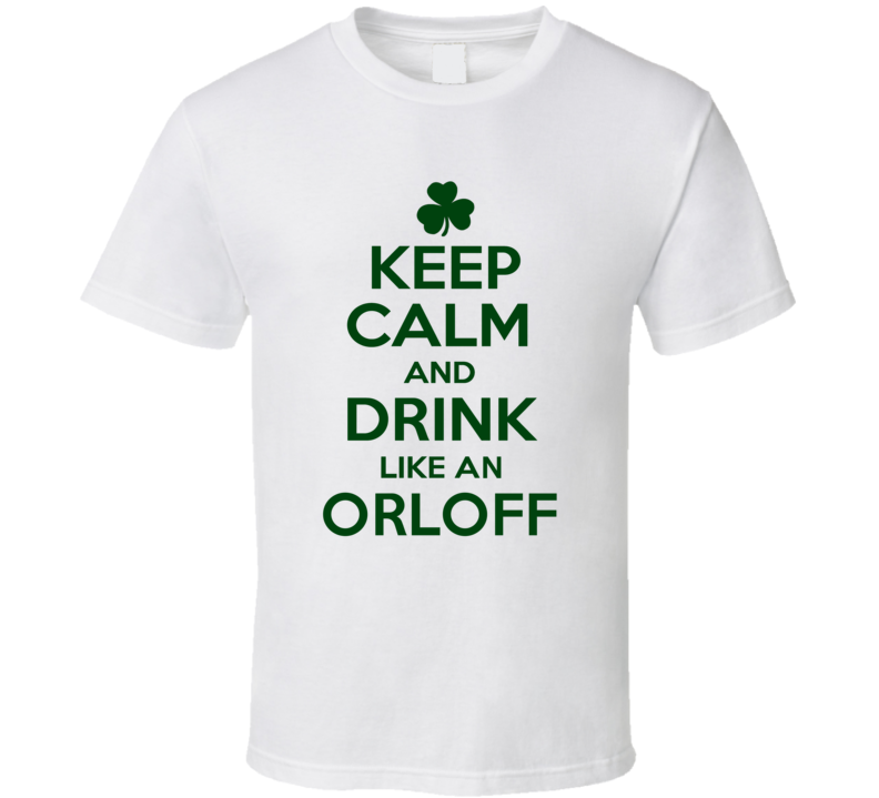 Keep Calm And Drink Like  An Orloff Irish T Shirt