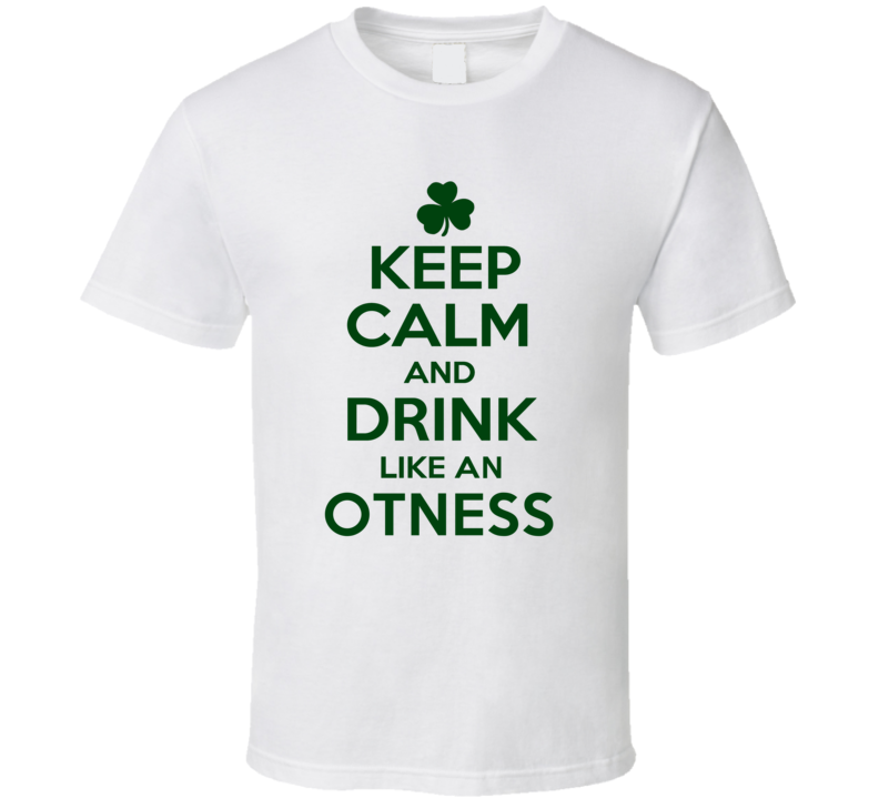 Keep Calm And Drink Like  An Otness Irish T Shirt