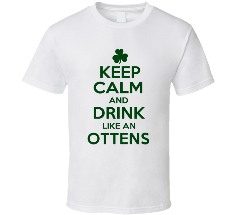Keep Calm And Drink Like  An Ottens Irish T Shirt