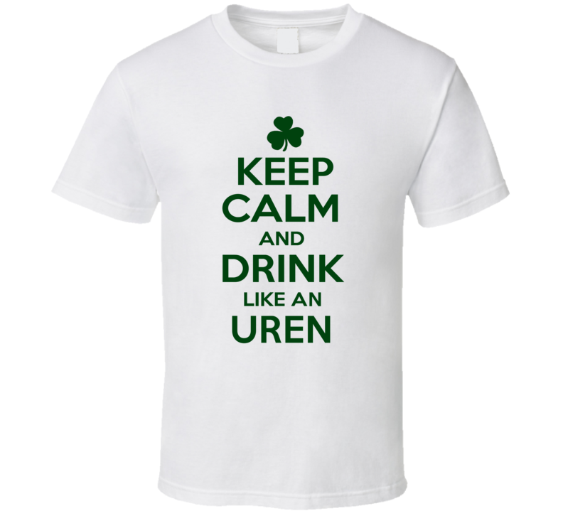 Keep Calm And Drink Like  An Uren Irish T Shirt