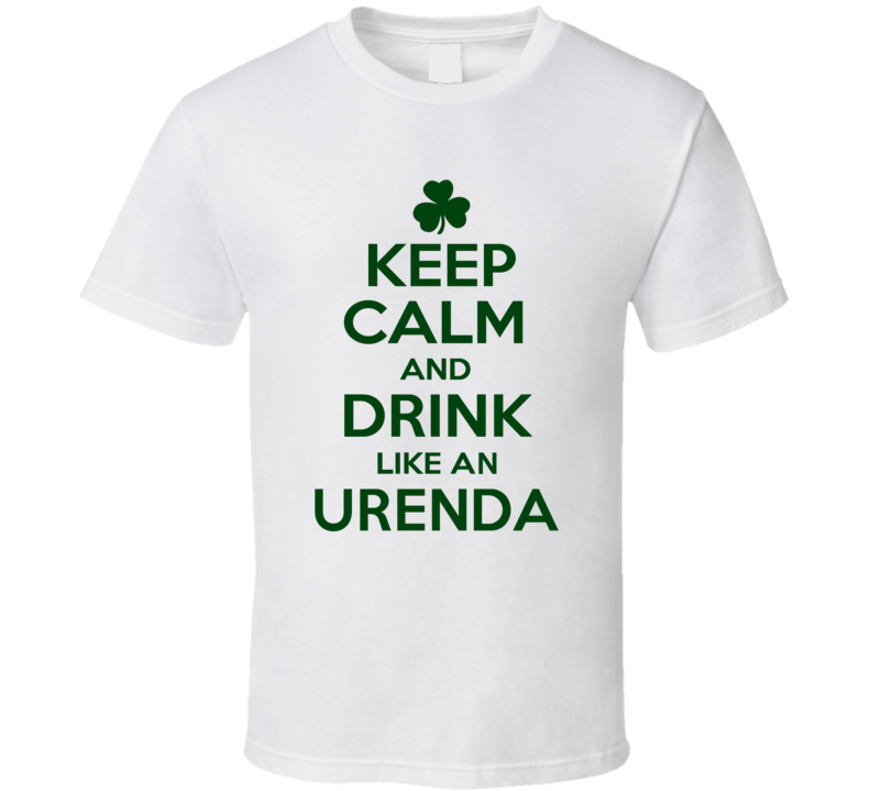 Keep Calm And Drink Like  An Urenda Irish T Shirt