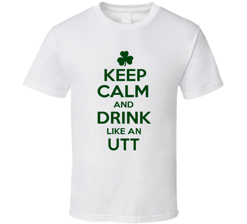 Keep Calm And Drink Like  An Utt Irish T Shirt