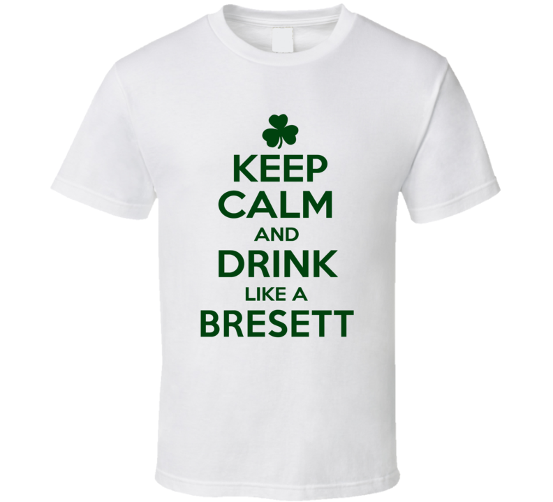 Keep Calm And Drink Like A Bresett Irish T Shirt