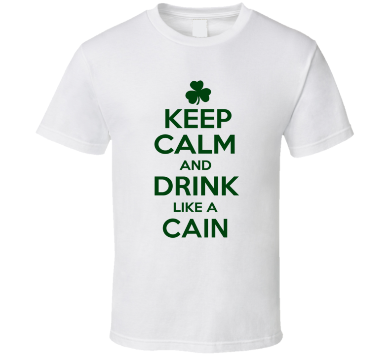 Keep Calm And Drink Like A Cain Irish T Shirt Keep Calm And Drink Like A Cain Irish T Shirt