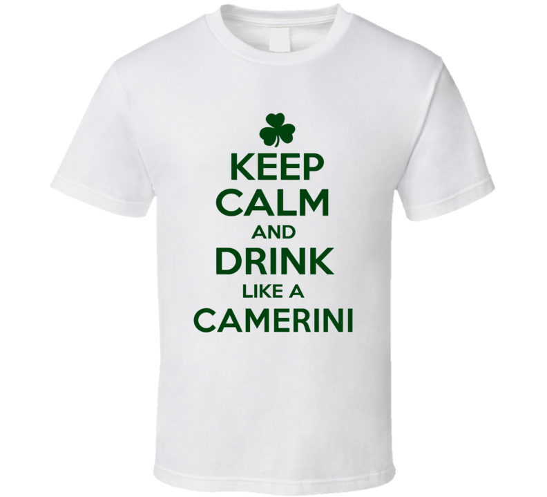 Keep Calm And Drink Like A Camerini Irish T Shirt