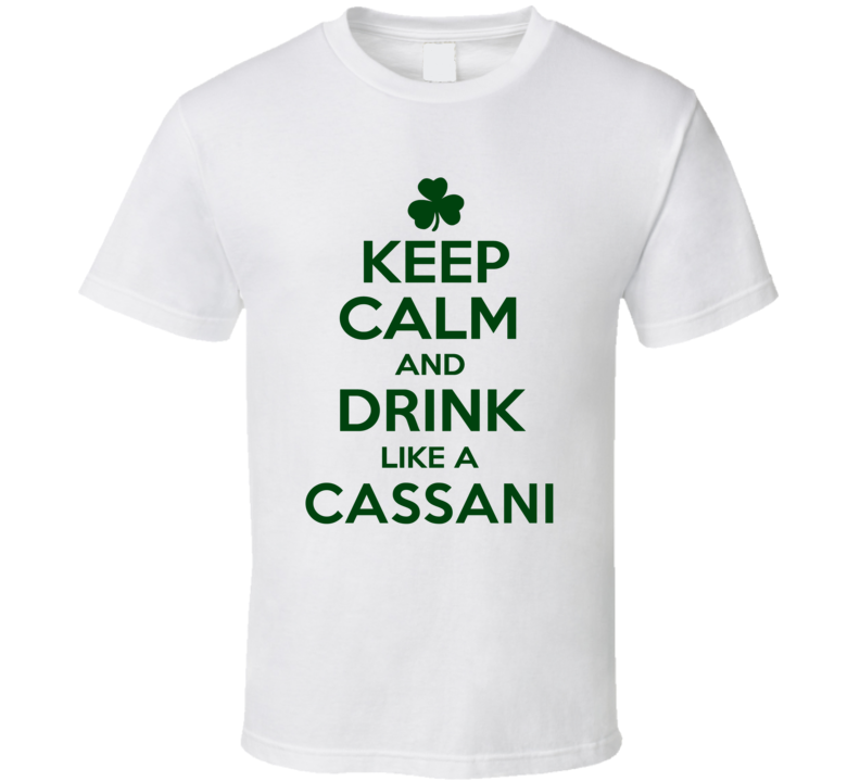 Keep Calm And Drink Like A Cassani Irish T Shirt