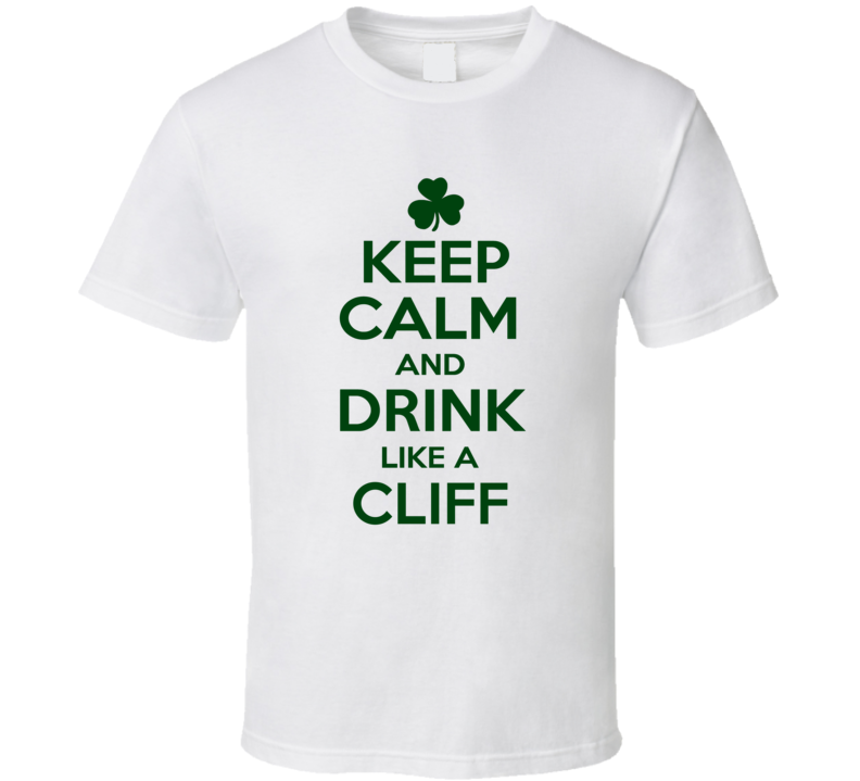 Keep Calm And Drink Like A Cliff Irish T Shirt