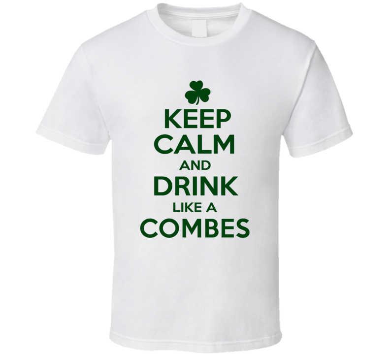 Keep Calm And Drink Like A Combes Irish T Shirt