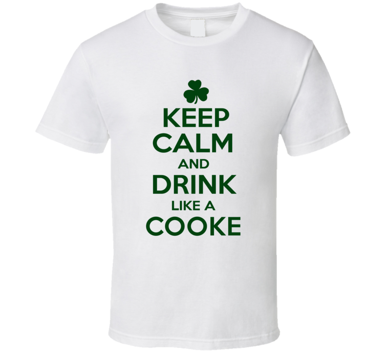 Keep Calm And Drink Like A Cooke Irish T Shirt