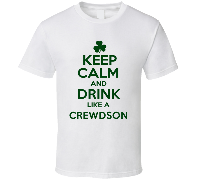 Keep Calm And Drink Like A Crewdson Irish T Shirt Keep Calm And Drink Like A Crewdson Irish T Shirt