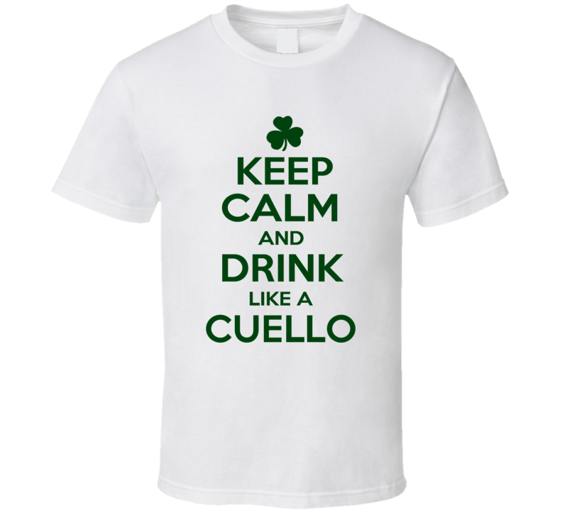 Keep Calm And Drink Like A Cuello Irish T Shirt