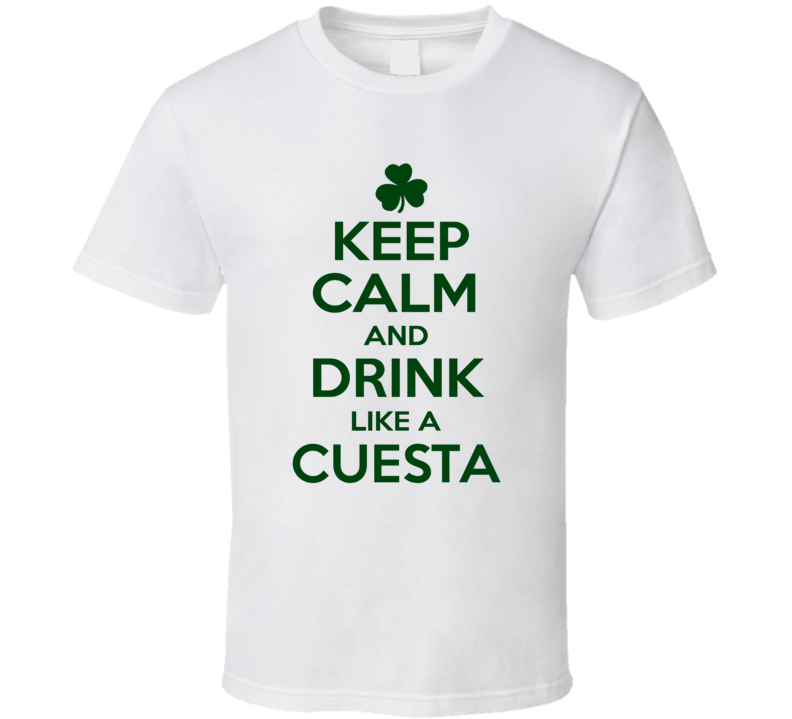 Keep Calm And Drink Like A Cuesta Irish T Shirt