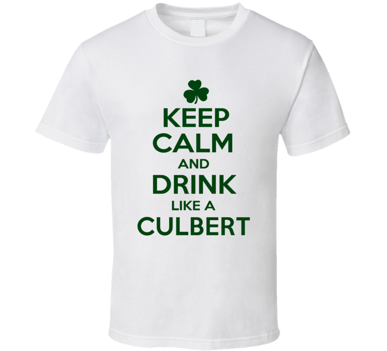 Keep Calm And Drink Like A Culbert Irish T Shirt Keep Calm And Drink Like A Culbert Irish T Shirt