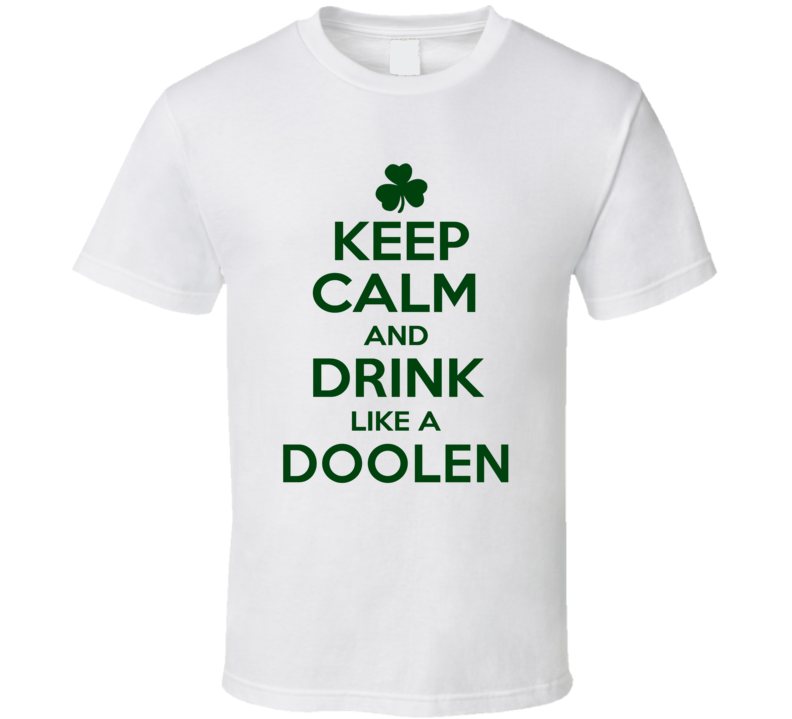 Keep Calm And Drink Like A Doolen Irish T Shirt Keep Calm And Drink Like A Doolen Irish T Shirt