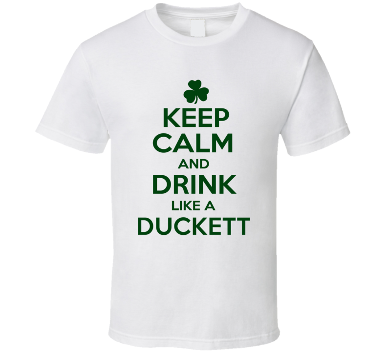 Keep Calm And Drink Like A Duckett Irish T Shirt