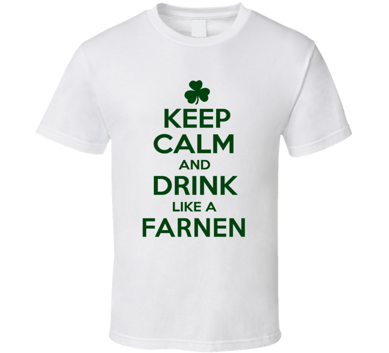 Keep Calm And Drink Like A Farnen Irish T Shirt