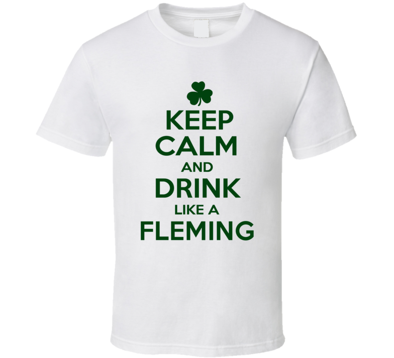 Keep Calm And Drink Like A Fleming Irish T Shirt