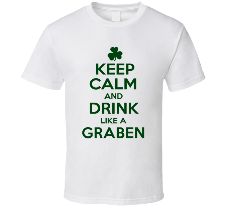 Keep Calm And Drink Like A Graben Irish T Shirt