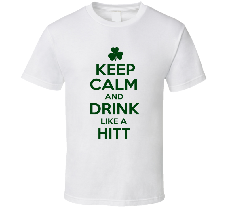 Keep Calm And Drink Like A Hitt Irish T Shirt