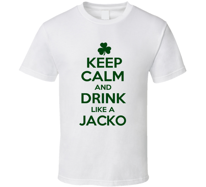 Keep Calm And Drink Like A Jacko Irish T Shirt