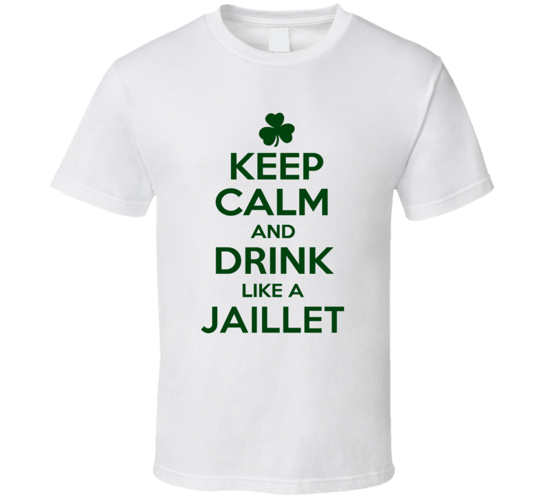 Keep Calm And Drink Like A Jaillet Irish T Shirt