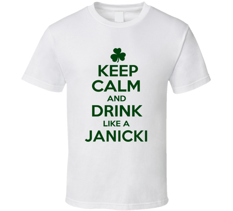 Keep Calm And Drink Like A Janicki Irish T Shirt