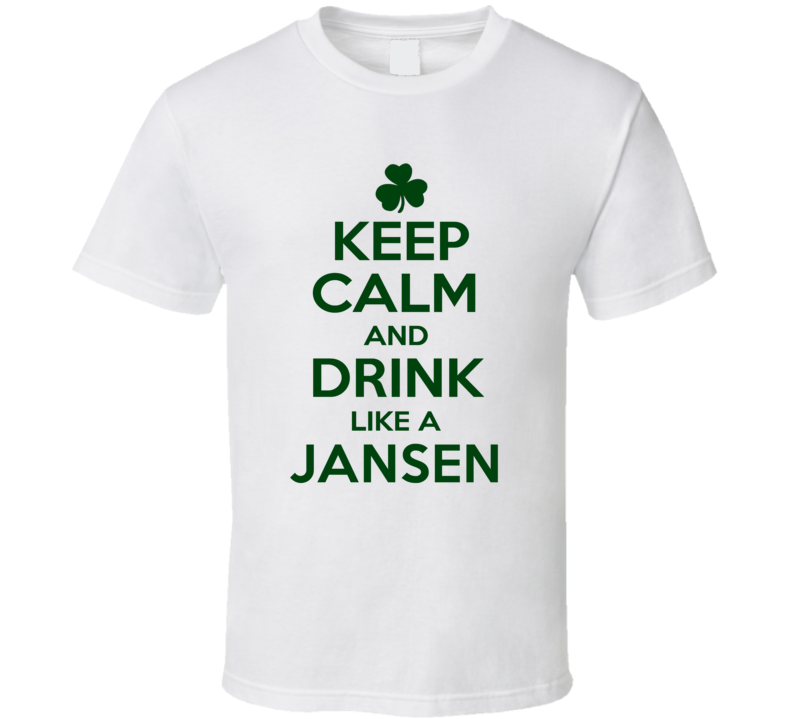 Keep Calm And Drink Like A Jansen Irish T Shirt
