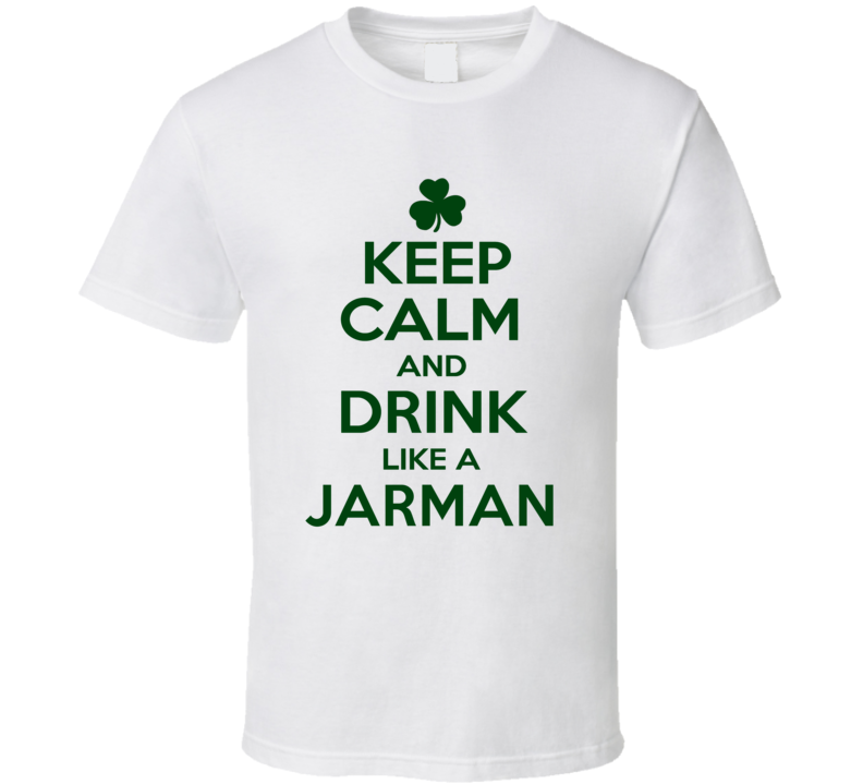 Keep Calm And Drink Like A Jarman Irish T Shirt