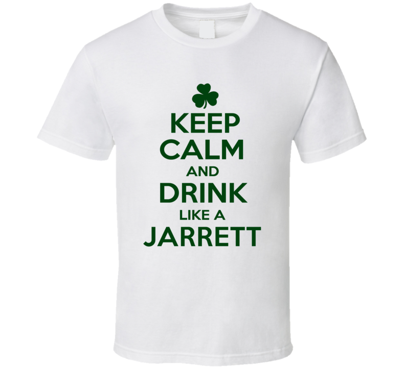 Keep Calm And Drink Like A Jarrett Irish T Shirt