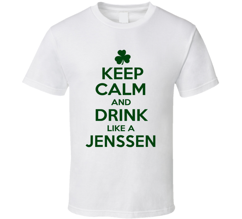 Keep Calm And Drink Like A Jenssen Irish T Shirt