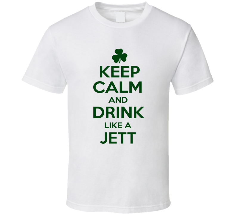 Keep Calm And Drink Like A Jett Irish T Shirt