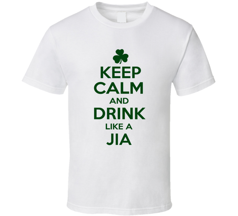 Keep Calm And Drink Like A Jia Irish T Shirt
