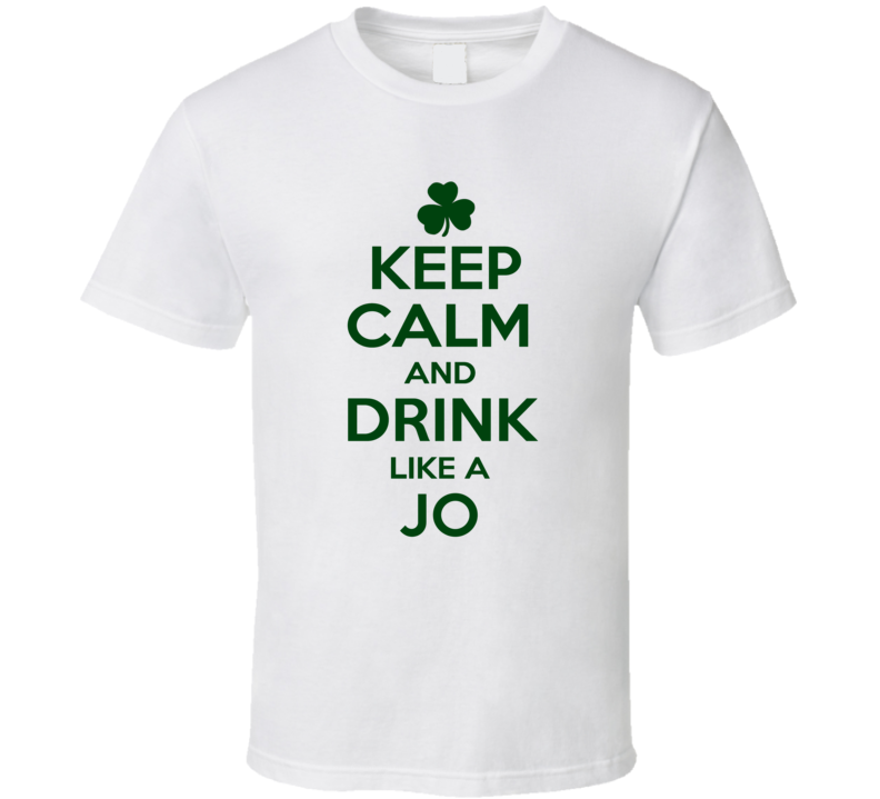 Keep Calm And Drink Like A Jo Irish T Shirt