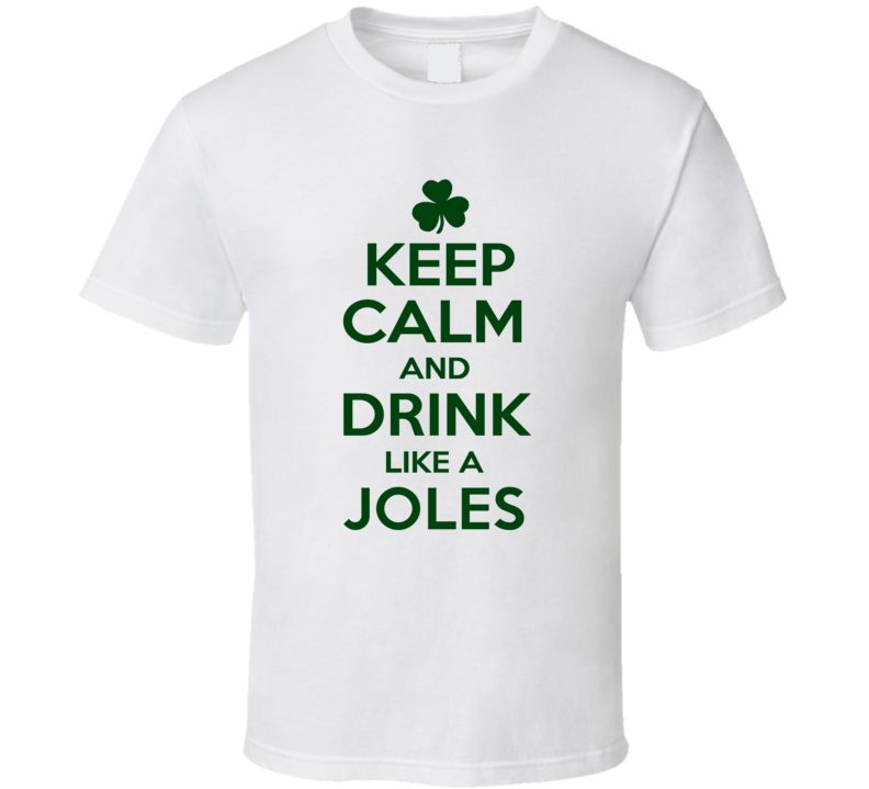 Keep Calm And Drink Like A Joles Irish T Shirt