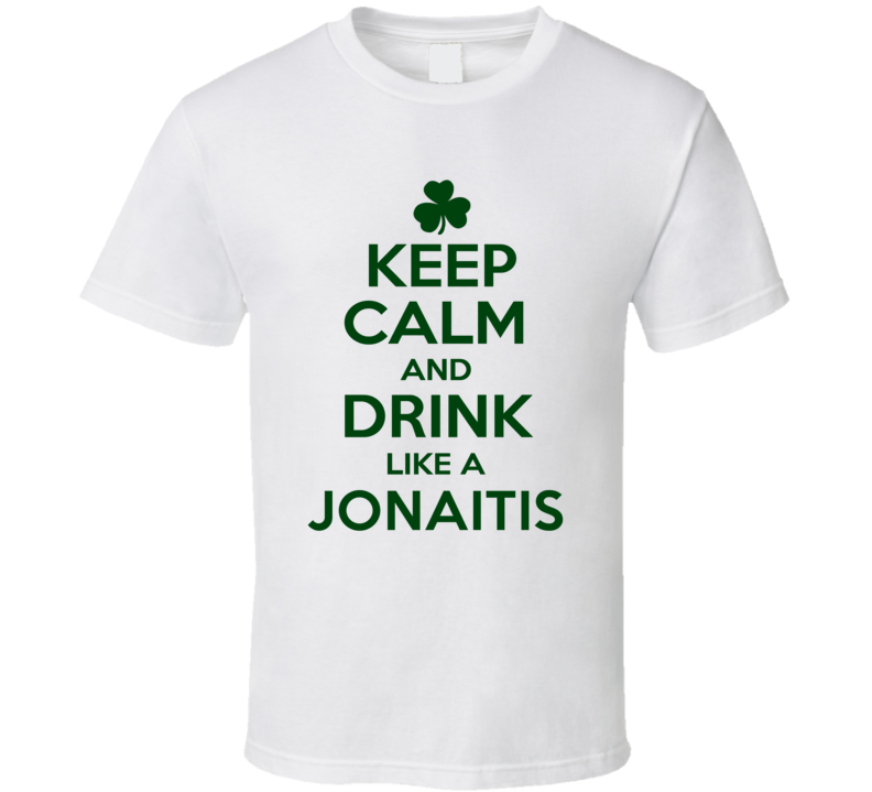 Keep Calm And Drink Like A Jonaitis Irish T Shirt