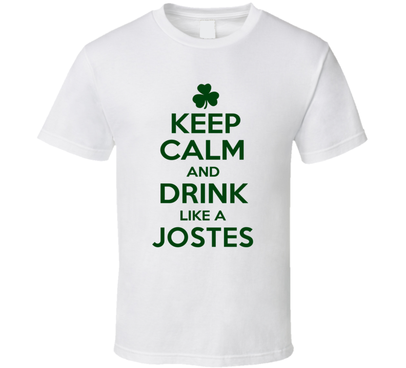 Keep Calm And Drink Like A Jostes Irish T Shirt