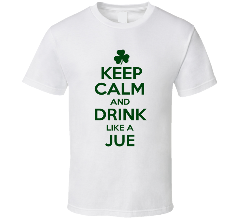 Keep Calm And Drink Like A Jue Irish T Shirt