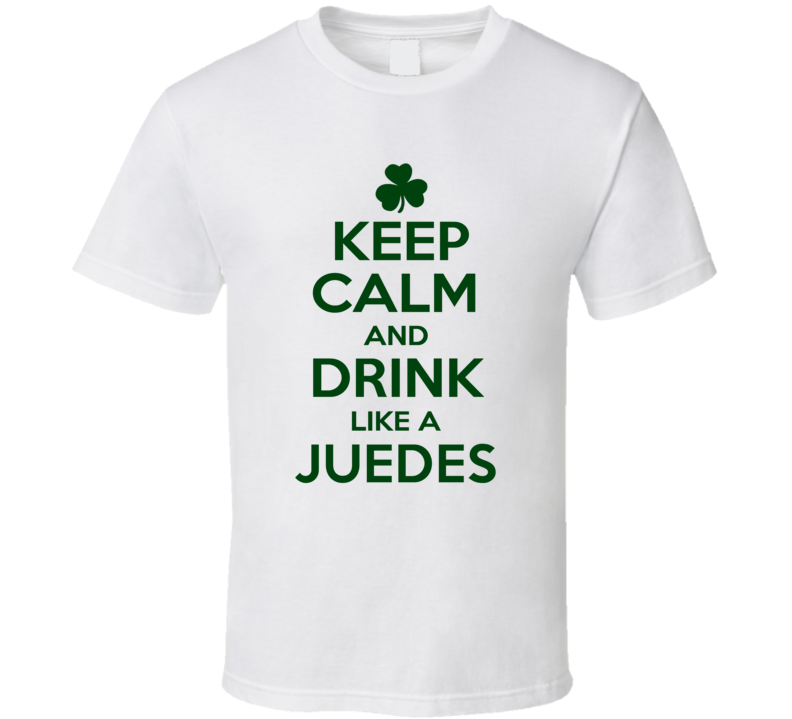 Keep Calm And Drink Like A Juedes Irish T Shirt