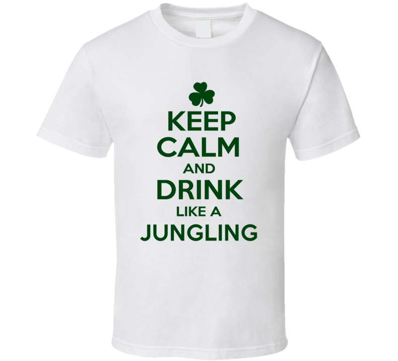 Keep Calm And Drink Like A Jungling Irish T Shirt