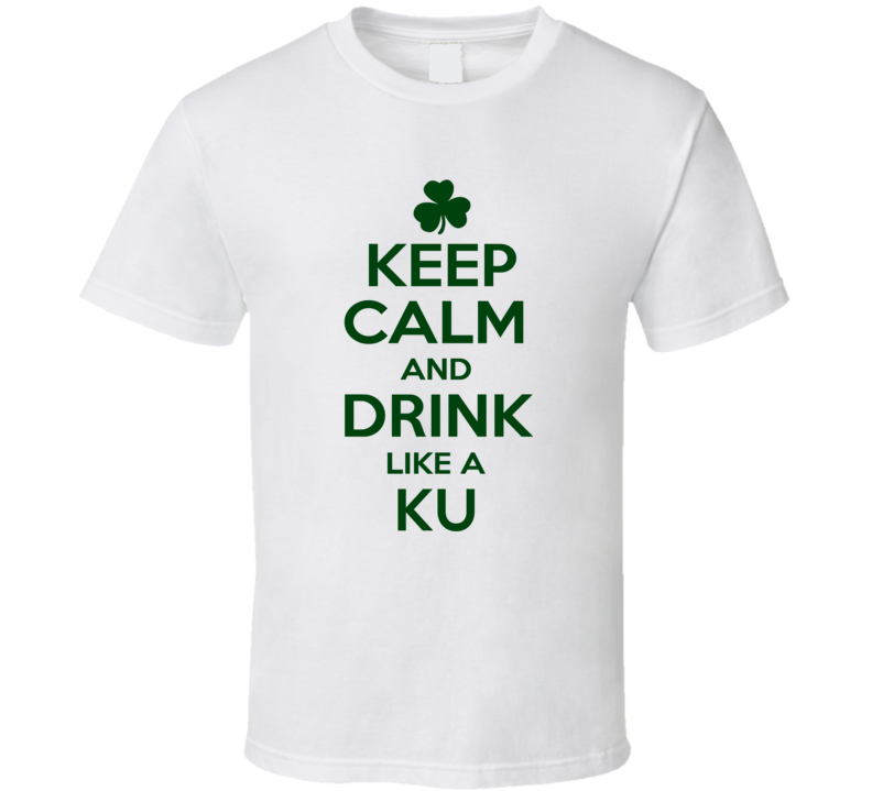 Keep Calm And Drink Like A Ku Irish T Shirt