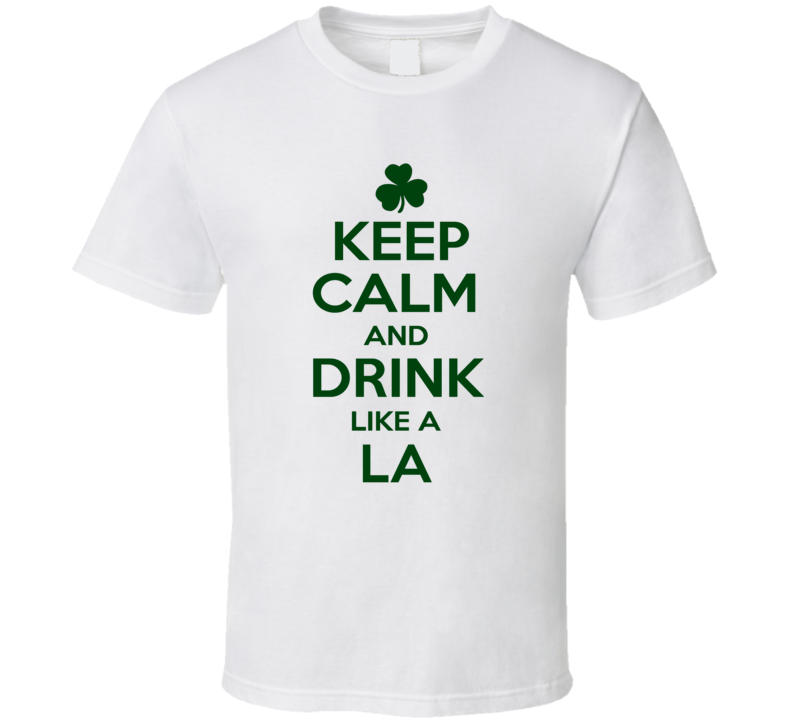 Keep Calm And Drink Like A La Irish T Shirt