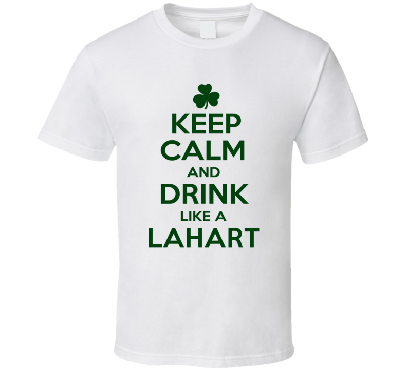 Keep Calm And Drink Like A Lahart Irish T Shirt